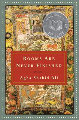 Rooms Are Never Finished: Poems - Ali, Agha Shahid, and Agha, Shahid Ali