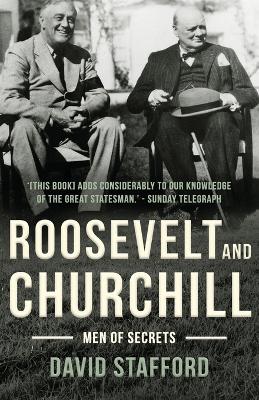 Roosevelt and Churchill: Men of Secrets - Stafford, David