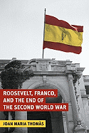 Roosevelt, Franco, and the End of the Second World War