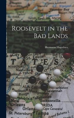 Roosevelt in the Bad Lands - Hagedorn, Hermann