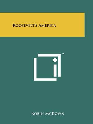 Roosevelt's America - McKown, Robin