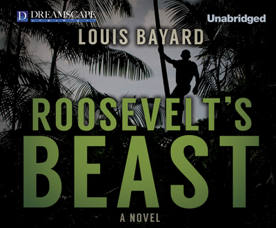 Roosevelt's Beast - Bayard, Louis, and Pruden, John (Narrator)