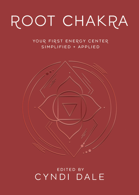 Root Chakra: Your First Energy Center Simplified and Applied - Dale, Cyndi, and Benson, Anthony J W (Contributions by), and Bhatnagar, Nitin, Dr. (Contributions by)