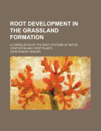 Root Development in the Grassland Formation: A Correlation of the Root Systems of Native Vegetation and Crop Plants