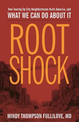 Root Shock: How Tearing Up City Neighborhoods Hurts America, and What We Can Do about It - Fullilove, Mindy Thompson, Professor, Aia, and Peterson, Carlos F (Foreword by), and Bassett, Mary Travis, Professor...