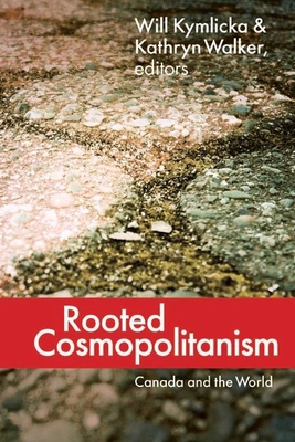 Rooted Cosmopolitanism: Canada and the World - Kymlicka, Will (Editor)