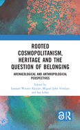 Rooted Cosmopolitanism, Heritage and the Question of Belonging: Archaeological and Anthropological Perspectives