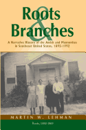 Roots and Branches: A Narrative History of the Amish and Mennonites in Southeast United States, 1892-1992, Volume 1, Roots