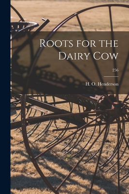 Roots for the Dairy Cow; 256 - Henderson, H O (Creator)