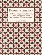 Roots in America: Millers, Claypools, Grants, and Swiggetts from Settlement to the Midwest