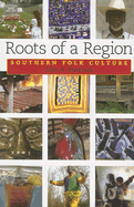 Roots of a Region: Southern Folk Culture - Burrison, John A