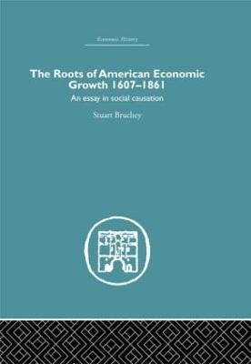 Roots of American Economic Growth 1607-1861: An Essay on Social Causation - Bruchey, Stuart, Professor