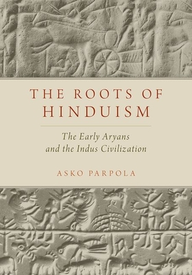 Roots of Hinduism: The Early Aryans and the Indus Civilization - Parpola, Asko