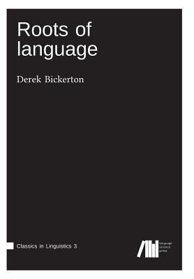 Roots of language - Bickerton, Derek