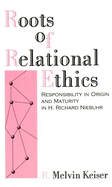 Roots of Relational Ethics: Responsibility in Origin and Maturity in H. Richard Niebuhr