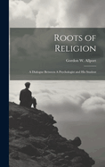 Roots of Religion: A Dialogue Between A Psychologist and his Student