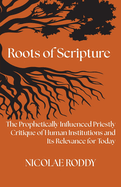 Roots of Scripture: The Prophetically Influenced Priestly Critique of Human Institutions and Its Relevance for Today