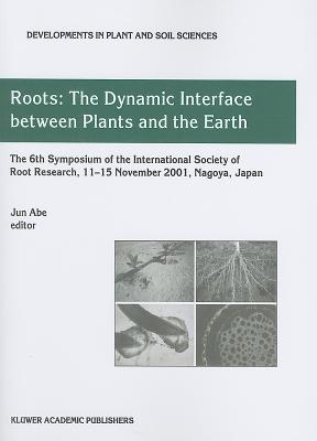 Roots: The Dynamic Interface between Plants and the Earth - Abe, Jun J. (Editor)