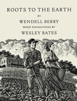 Roots to the Earth: Poems and a Story - Berry, Wendell, and Bates, Wesley