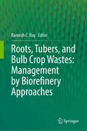 Roots, Tubers, and Bulb Crop Wastes: Management by Biorefinery Approaches