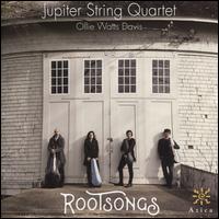 Rootsongs - Jupiter String Quartet; Ollie Watts Davis (soprano)