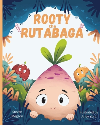 Rooty the Rutabaga: A Story About Vegetables, Inclusion and Seeing the Sunny Side of Life - Megson, Steven