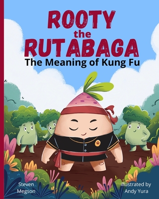 Rooty the Rutabaga: The Meaning of Kung Fu - Megson, Steven