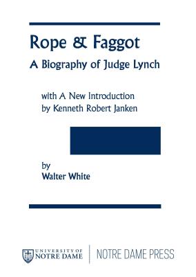 Rope & Faggot: A Biography of Judge Lynch - White, Walter, and Janken, Kenneth Robert (Introduction by)