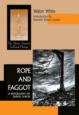 Rope Faggot: Biography of Judge Lynch - White, Walter, and Janken, Kenneth Robert (Introduction by)