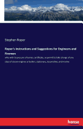 Roper's Instructions and Suggestions for Engineers and Firemen: who wish to procure a license, certificate, or permit to take charge of any class of steam-engines or boilers, stationary, locomotive, and marine