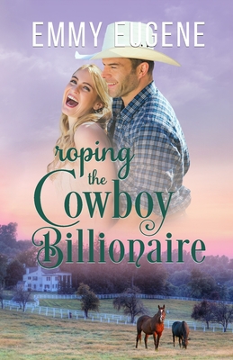 Roping the Cowboy Billionaire - Eugene, Emmy