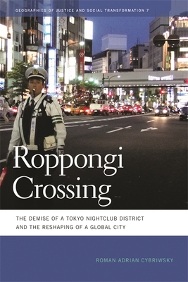 Roppongi Crossing: The Demise of a Tokyo Nightclub District and the Reshaping of a Global City - Cybriwsky, Roman Adrian