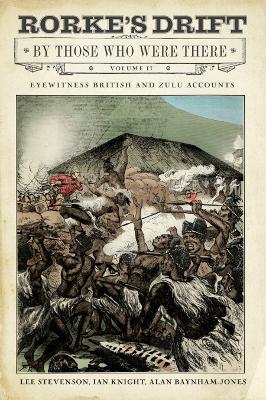Rorke's Drift By Those Who Were There: Volume II - Stevenson, Lee, and Knight, Ian, and Bayhnam-Jones, Gary