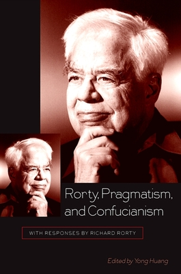 Rorty, Pragmatism, and Confucianism: With Responses by Richard Rorty - Huang, Yong (Editor)