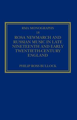Rosa Newmarch and Russian Music in Late Nineteenth and Early Twentieth-Century England - Bullock, Philip Ross