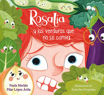 Rosal?a Y Las Verduras Que No Se Com?a / Rosalia and the Veggies She Didn't Want to Eat - Merln, Paula, and L?pez ?vila, Pilar, and Perpin, Arancha (Illustrator)