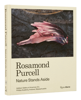 Rosamond Purcell: Nature Stands Aside - Wilkins, Gordon, and Dion, Mark, and Irmscher, Christoph