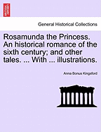 Rosamunda the Princess. an Historical Romance of the Sixth Century; And Other Tales. ... with ... Illustrations. - Kingsford, Anna Bonus