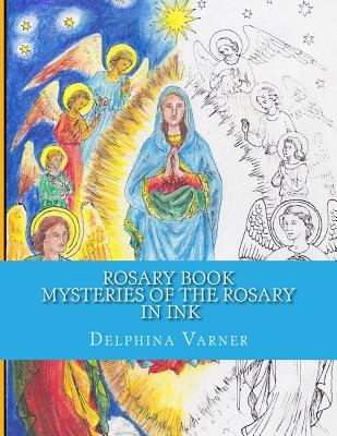 Rosary Book: Mysteries of the Rosary in Ink - Varner, Delphina