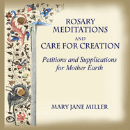 Rosary Meditations and Care for Creation: Petitions and Supplications for Mother Earth