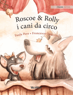 Roscoe & Rolly i cani da circo: Italian Edition of "Circus Dogs Roscoe and Rolly"
