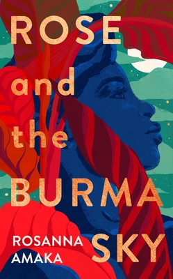 Rose and the Burma Sky: The heartrending unrequited love story of a black soldier in the Second World War - Amaka, Rosanna