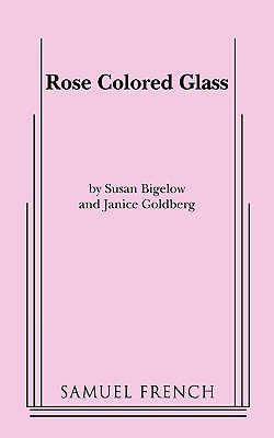 Rose Colored Glass - Bigelow, Susan, and Goldberg, Janet