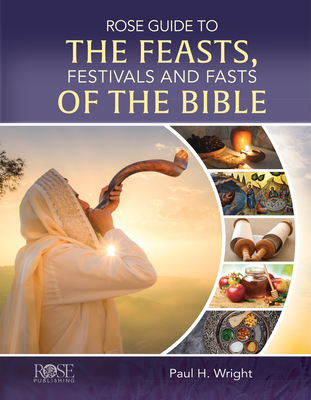 Rose Guide to the Feasts, Festivals and Fasts of the Bible - Wright, Paul H (Editor), and Silberschein, Moshe, and Yarden, Ophir