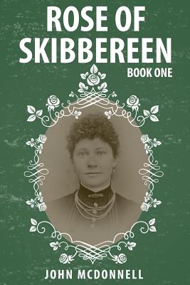 Rose Of Skibbereen: Book One - McDonnell, John