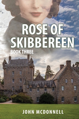 Rose Of Skibbereen Book Three: An Irish American Historical Romance Novel - McDonnell, John