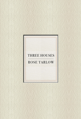Rose Tarlow: Three Houses - Tarlow, Rose, and Flores-Vianna, Miguel (Photographer), and Halard, Franois (Photographer)