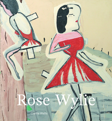 Rose Wylie - Mooney, Bel, and Cocker, Mark, and Jacobson, Howard