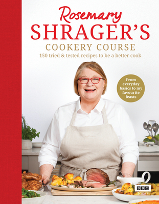 Rosemary Shrager's Cookery Course: 150 tried & tested recipes to be a better cook - Shrager, Rosemary