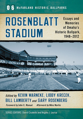 Rosenblatt Stadium: Essays and Memories of Omaha's Historic Ballpark, 1948-2012 - Warneke, Kevin (Editor), and Krecek, Libby (Editor), and Lamberty, Bill (Editor)